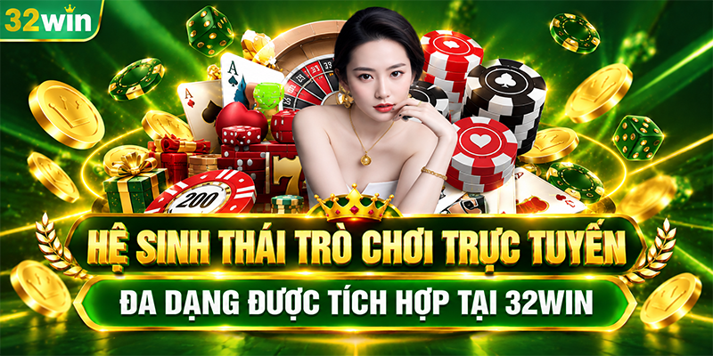 Hệ sinh thái trò chơi trực tuyến đa dạng được tích hợp tại 32WIN